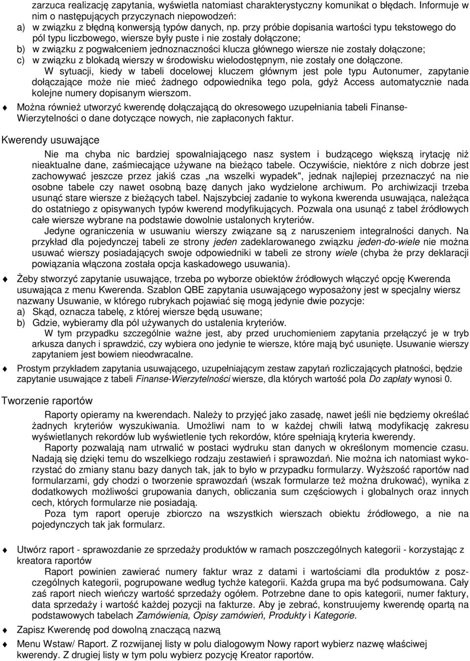 dołączone; c) w związku z blokadą wierszy w środowisku wielodostępnym, nie zostały one dołączone.