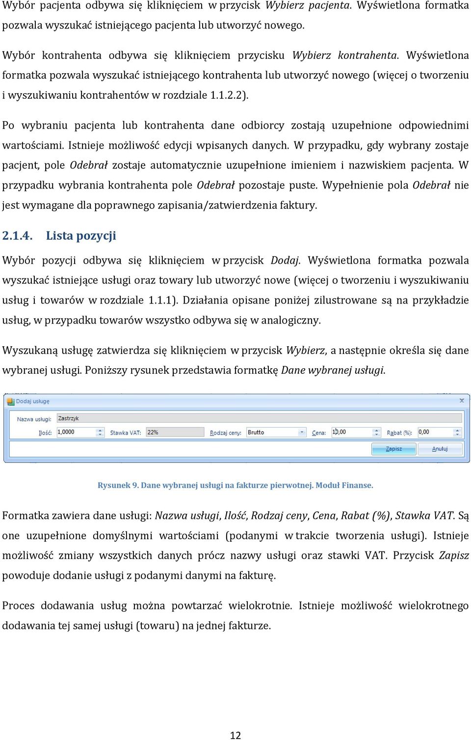 Wyświetlona formatka pozwala wyszukać istniejącego kontrahenta lub utworzyć nowego (więcej o tworzeniu i wyszukiwaniu kontrahentów w rozdziale 1.1.2.2).