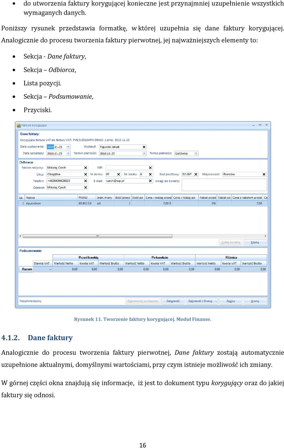 Analogicznie do procesu tworzenia faktury pierwotnej, jej najważniejszych elementy to: Sekcja - Dane faktury, Sekcja Odbiorca, Lista pozycji. Sekcja Podsumowanie, Przyciski. Rysunek 11.