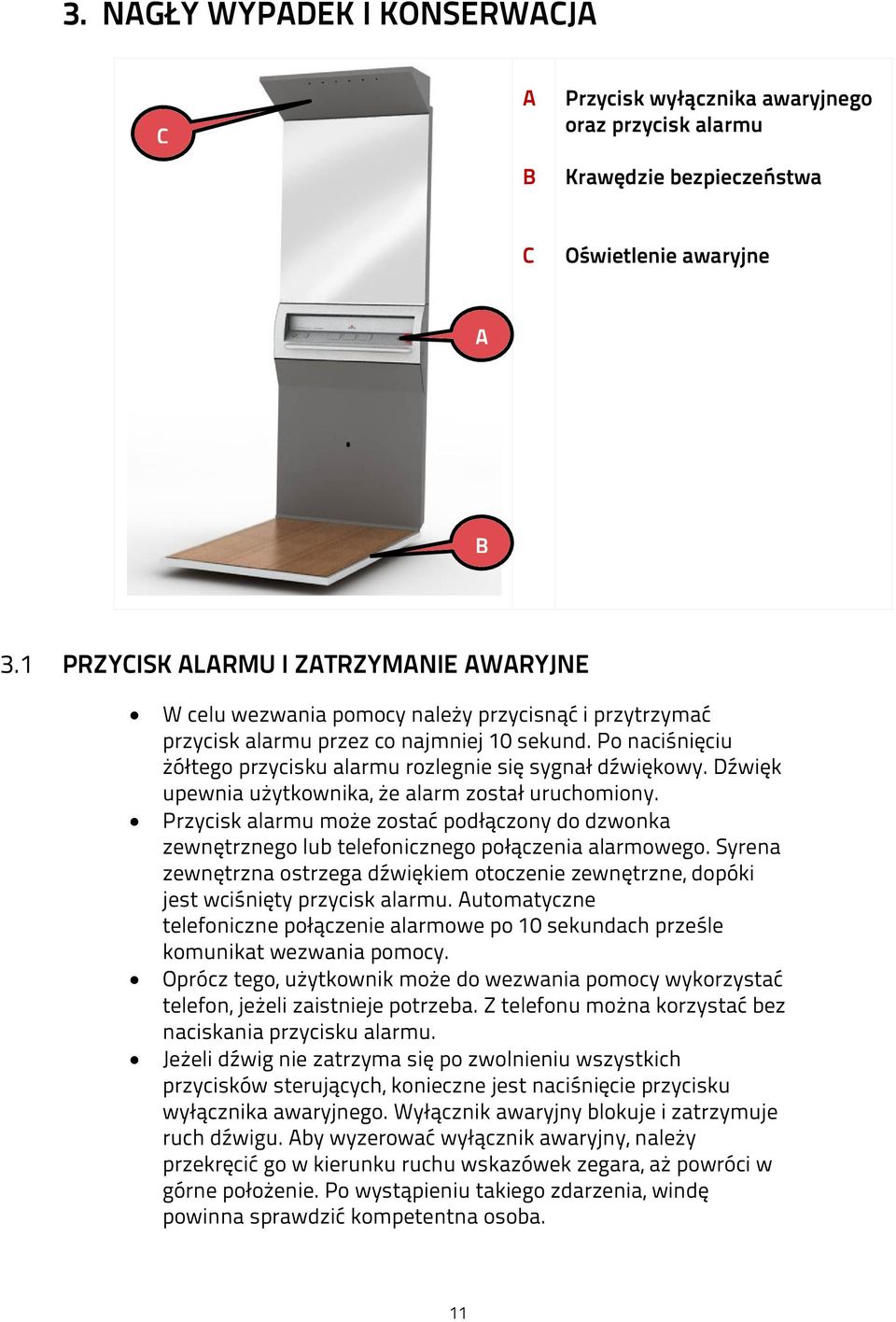 Po naciśnięciu żółtego przycisku alarmu rozlegnie się sygnał dźwiękowy. Dźwięk upewnia użytkownika, że alarm został uruchomiony.