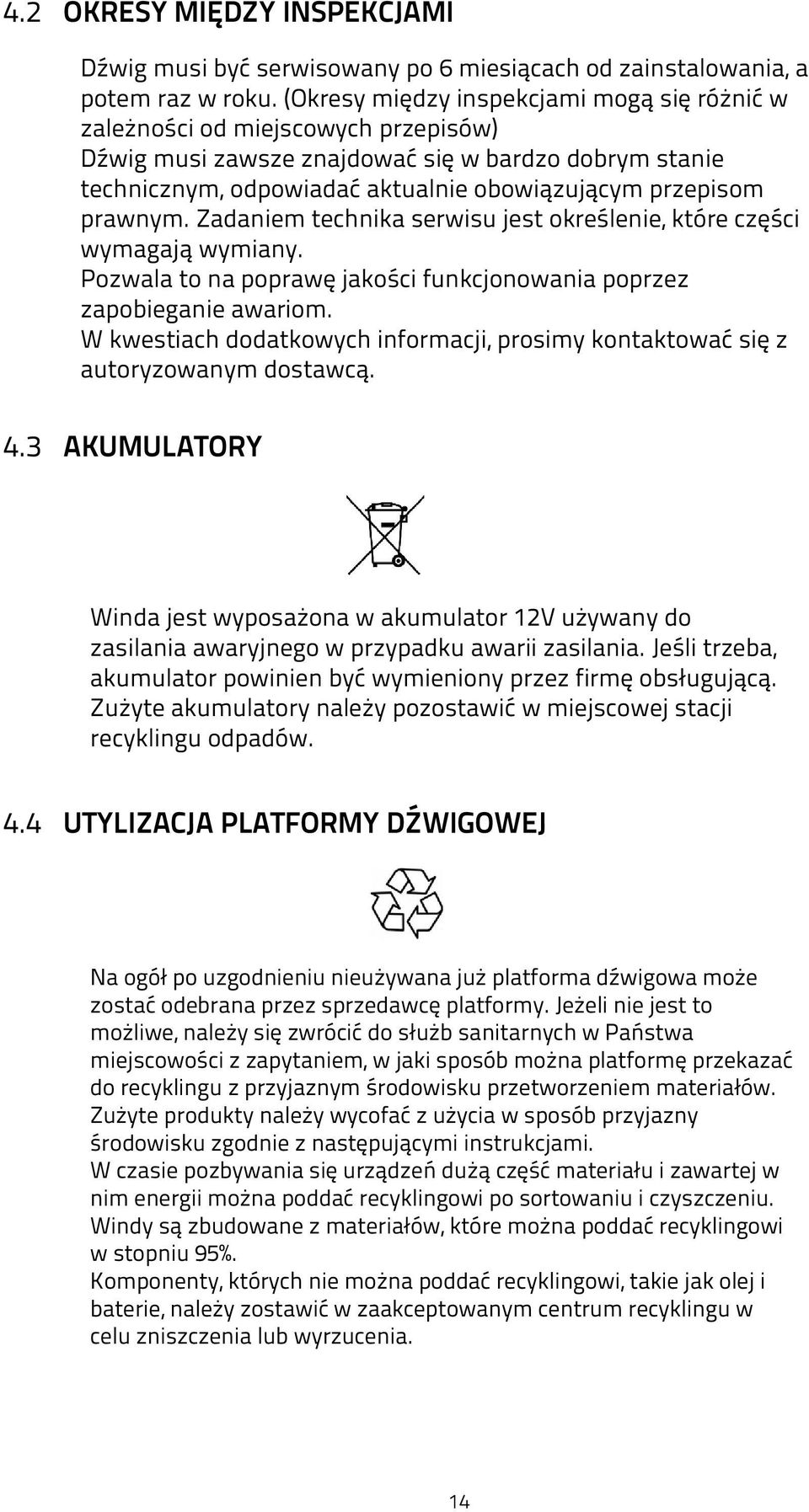 prawnym. Zadaniem technika serwisu jest określenie, które części wymagają wymiany. Pozwala to na poprawę jakości funkcjonowania poprzez zapobieganie awariom.
