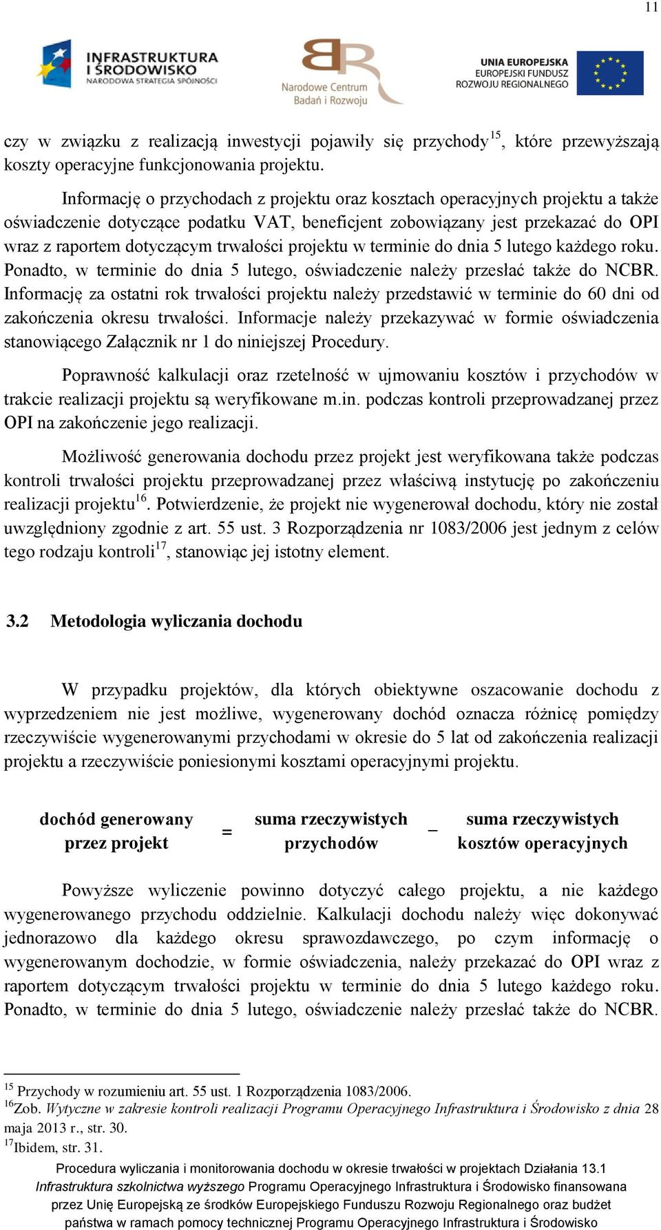 projektu w terminie do dnia 5 lutego każdego roku. Ponadto, w terminie do dnia 5 lutego, oświadczenie należy przesłać także do NCBR.