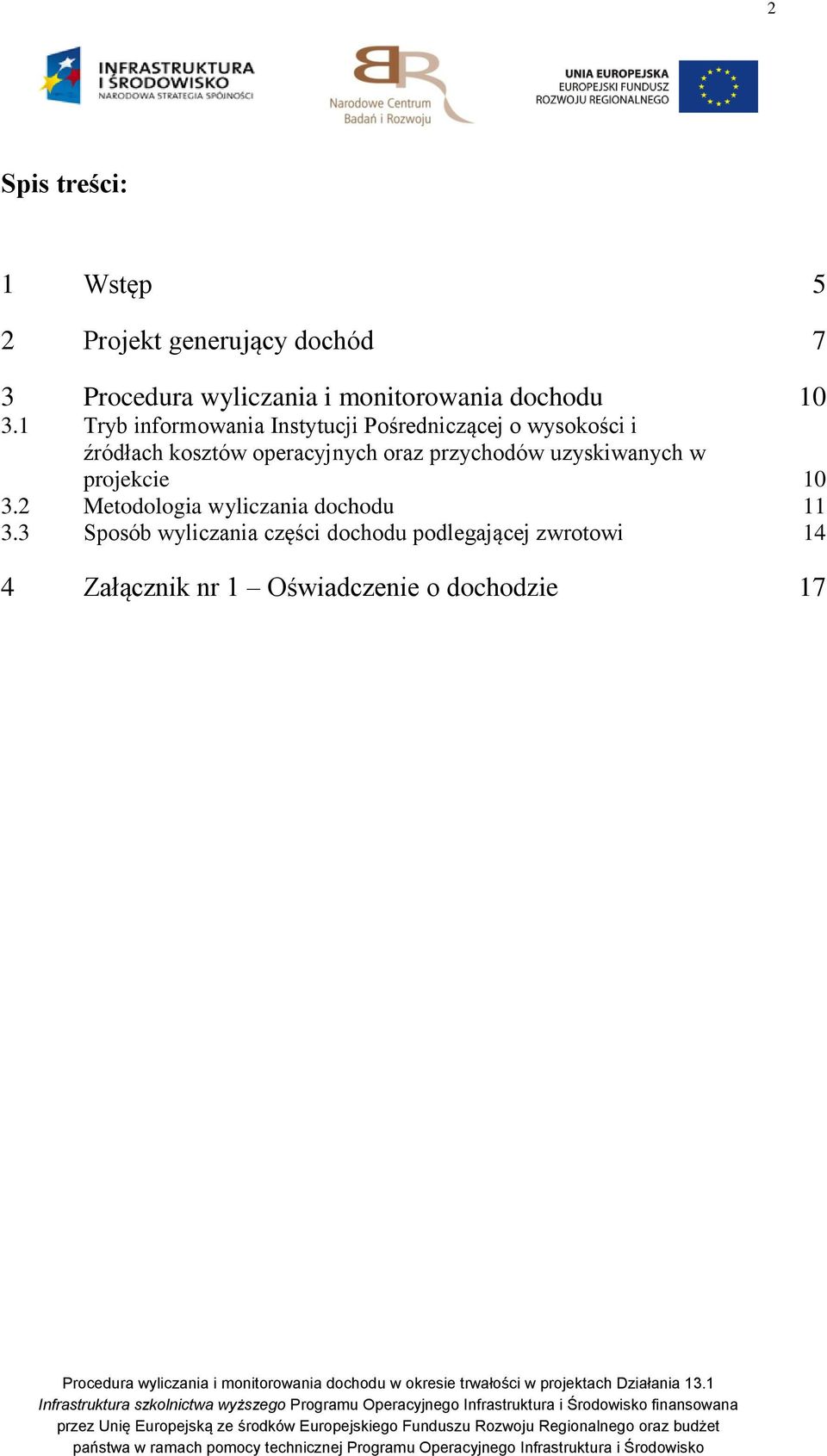 1 Tryb informowania Instytucji Pośredniczącej o wysokości i źródłach kosztów operacyjnych oraz