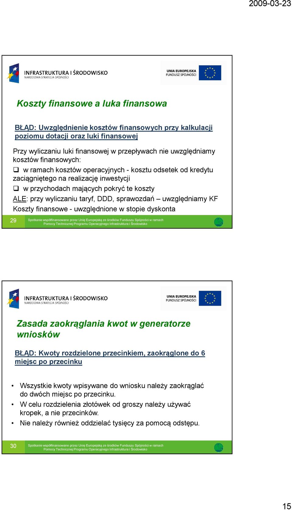 uwzględniamy KF Koszty finansowe - uwzględnione w stopie dyskonta 29 Zasada zaokrąglania kwot w generatorze wniosków BŁĄD: Kwoty rozdzielone przecinkiem, zaokrąglone do 6 miejsc po przecinku