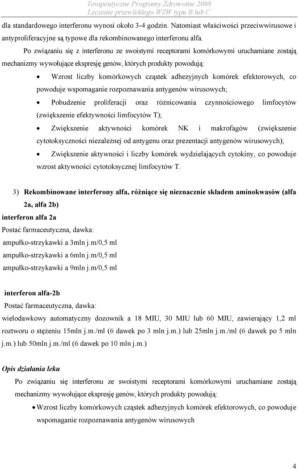 komórek efektorowych, co powoduje wspomaganie rozpoznawania antygenów wirusowych; Pobudzenie proliferacji oraz różnicowania czynnościowego limfocytów (zwiększenie efektywności limfocytów T);