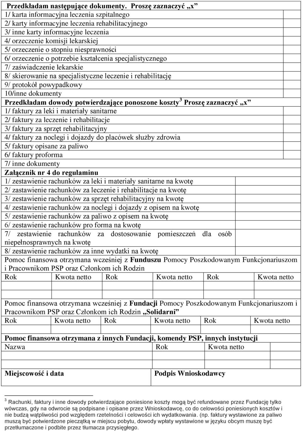 stopniu niesprawności 6/ orzeczenie o potrzebie kształcenia specjalistycznego 7/ zaświadczenie lekarskie 8/ skierowanie na specjalistyczne leczenie i rehabilitację 9/ protokół powypadkowy 10/inne