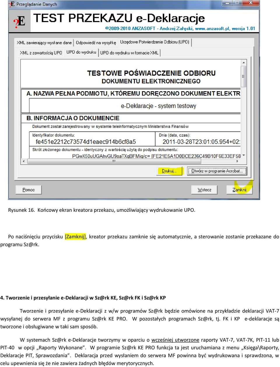 Tworzenie i przesyłanie e-deklaracji w Sz@rk KE, Sz@rk FK i Sz@rk KP Tworzenie i przesyłanie e-deklaracji z w/w programów Sz@rk będzie omówione na przykładzie deklaracji VAT-7 wysyłanej do serwera MF