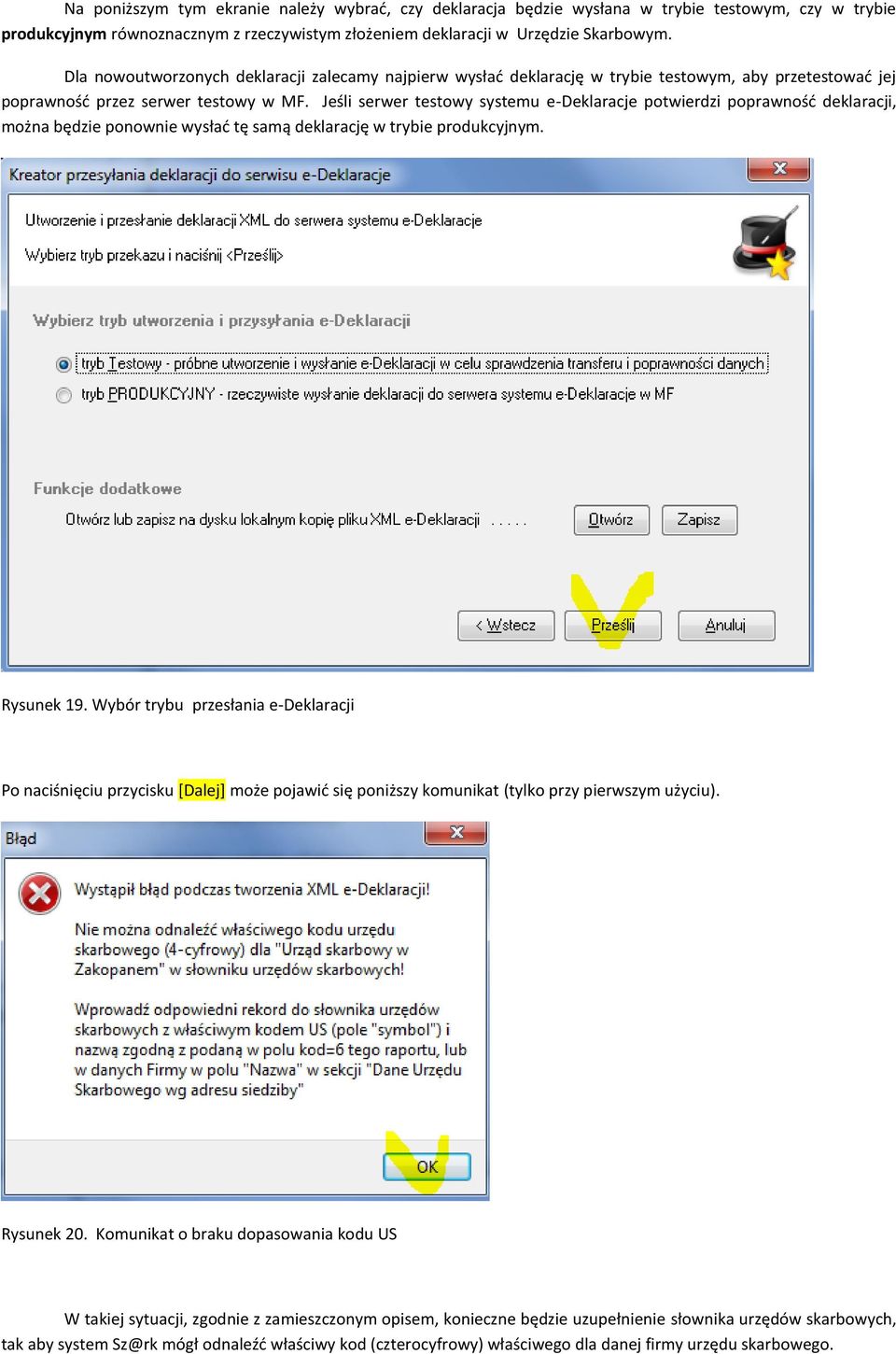 Jeśli serwer testowy systemu e-deklaracje potwierdzi poprawnośd deklaracji, można będzie ponownie wysład tę samą deklarację w trybie produkcyjnym. Rysunek 19.
