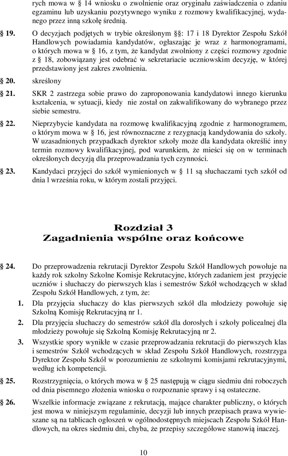 części rozmowy zgodnie z 18, zobowiązany jest odebrać w sekretariacie uczniowskim decyzję, w której przedstawiony jest zakres zwolnienia. 20. skreślony 21.