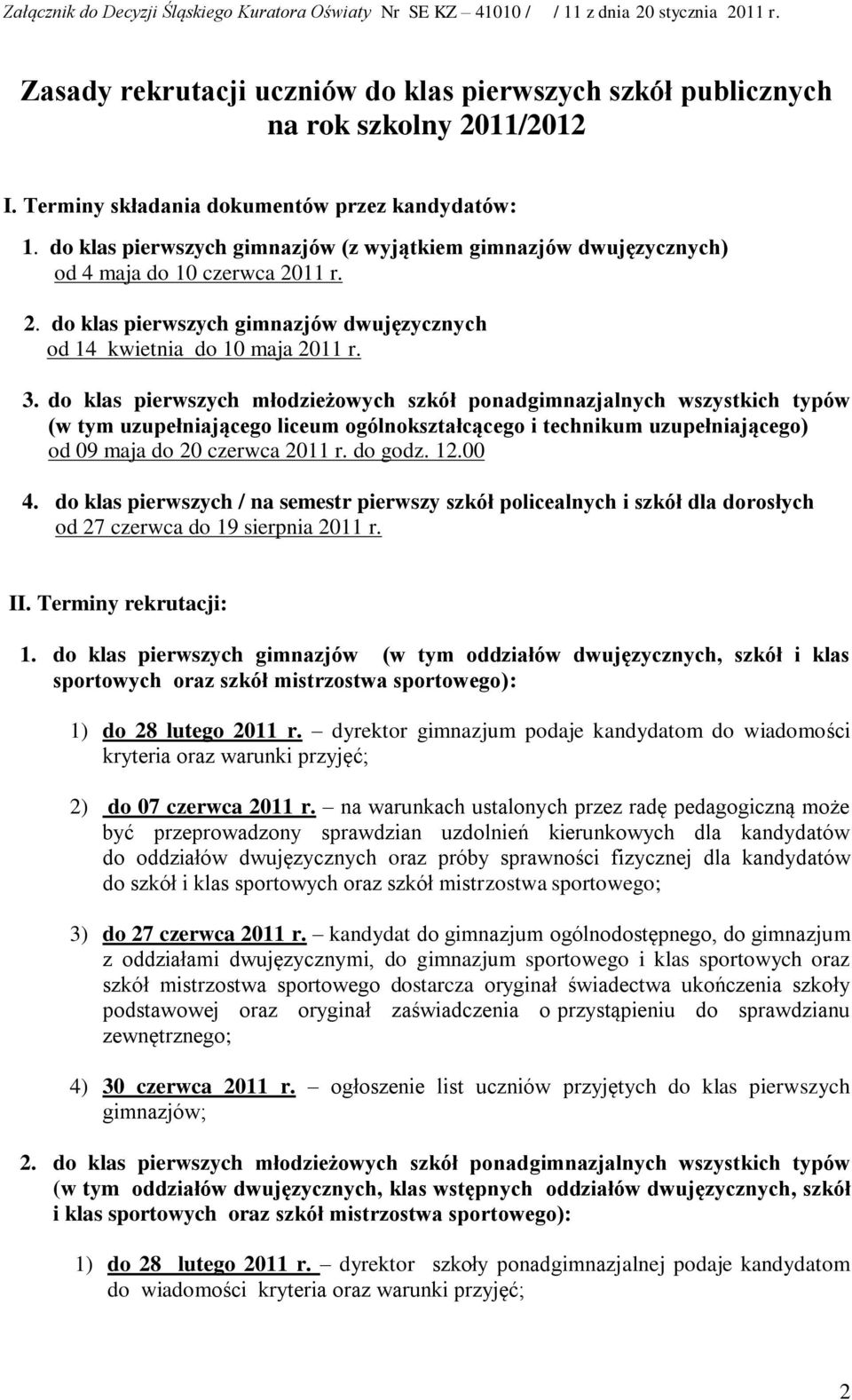 11 r. 2. do klas pierwszych gimnazjów dwujęzycznych od 14 kwietnia do 10 maja 2011 r. 3.