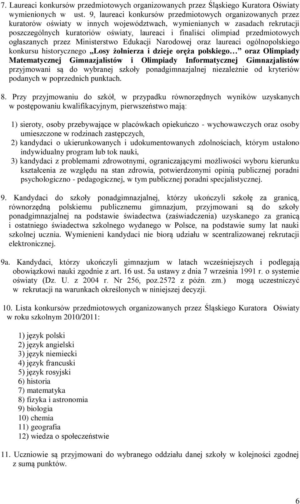 przedmiotowych ogłaszanych przez Ministerstwo Edukacji Narodowej oraz laureaci ogólnopolskiego konkursu historycznego Losy żołnierza i dzieje oręża polskiego oraz Olimpiady Matematycznej