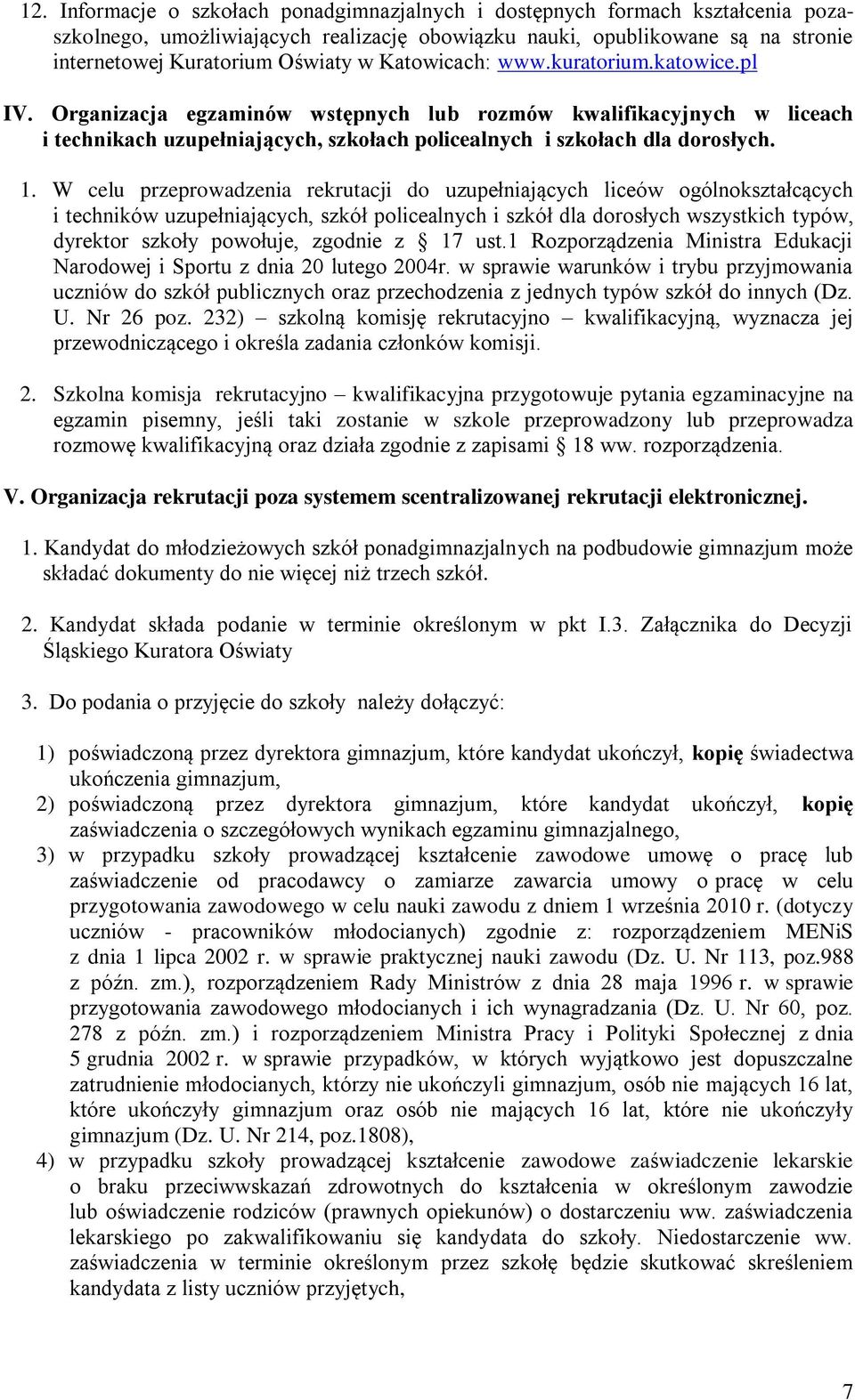 W celu przeprowadzenia rekrutacji do uzupełniających liceów ogólnokształcących i techników uzupełniających, szkół policealnych i szkół dla dorosłych wszystkich typów, dyrektor szkoły powołuje,