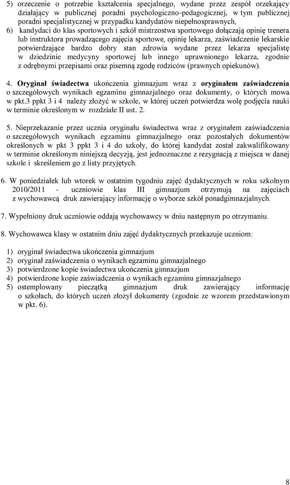 lekarskie potwierdzające bardzo dobry stan zdrowia wydane przez lekarza specjalistę w dziedzinie medycyny sportowej lub innego uprawnionego lekarza, zgodnie z odrębnymi przepisami oraz pisemną zgodę