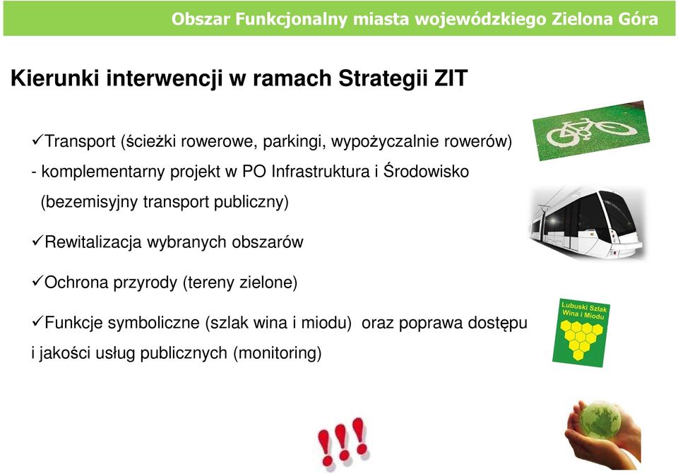 Infrastruktura i Środowisko (bezemisyjny transport publiczny) Rewitalizacja wybranych obszarów Ochrona