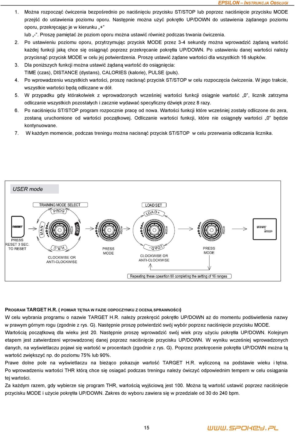 Po ustawieniu poziomu oporu, przytrzymując przycisk MODE przez 3-4 sekundy można wprowadzić żądaną wartość każdej funkcji jaką chce się osiągnąć poprzez przekręcanie pokrętła UP/DOWN.