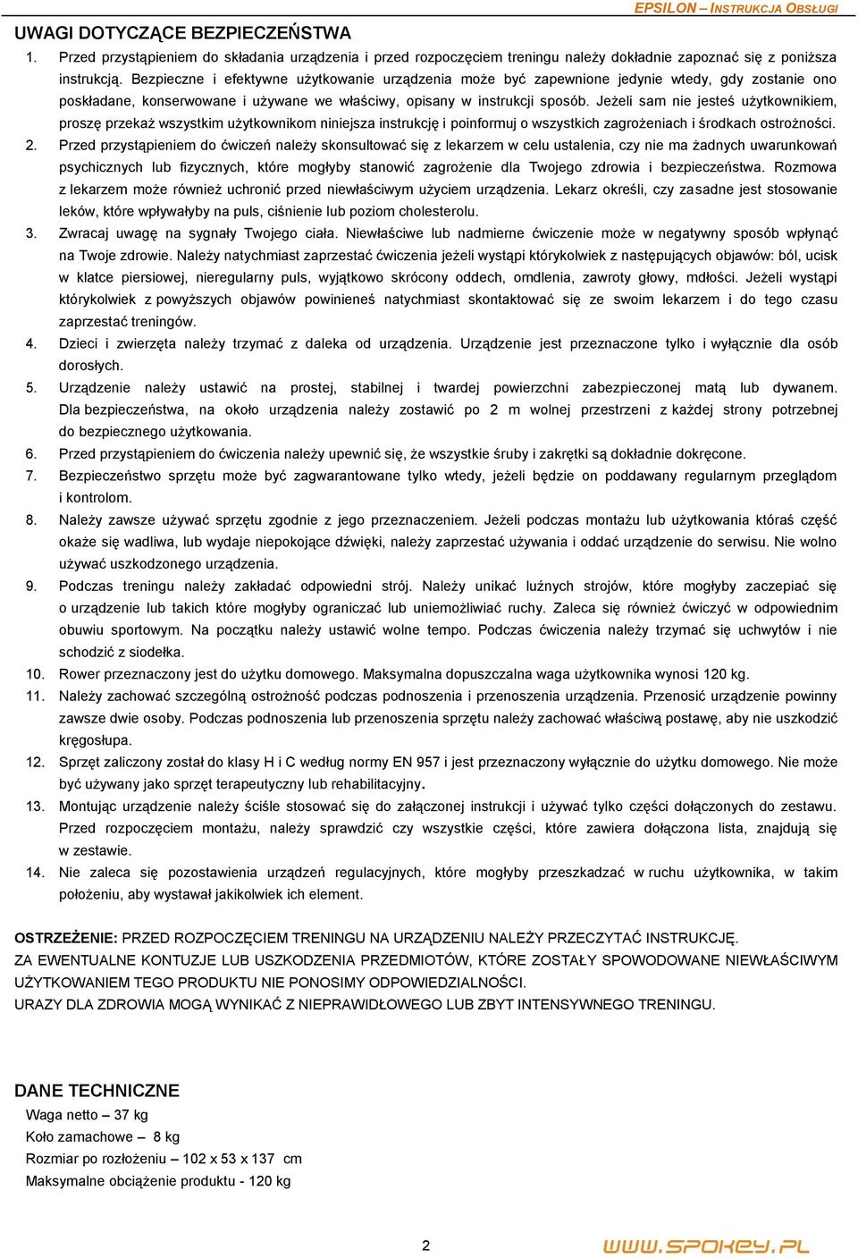 Jeżeli sam nie jesteś użytkownikiem, proszę przekaż wszystkim użytkownikom niniejsza instrukcję i poinformuj o wszystkich zagrożeniach i środkach ostrożności. 2.