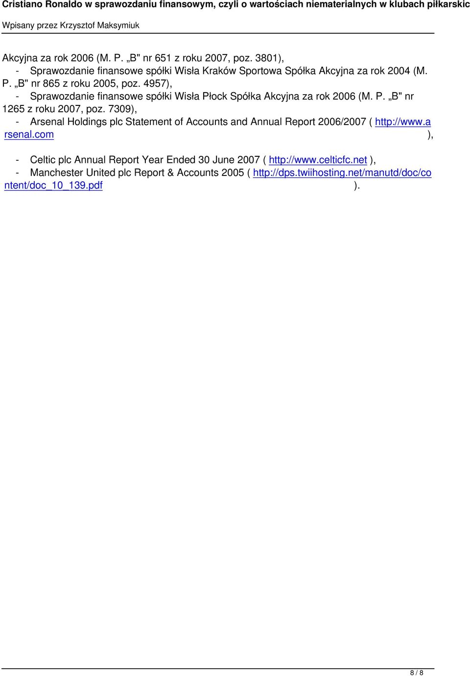 7309), - Arsenal Holdings plc Statement of Accounts and Annual Report 2006/2007 ( http://www.a rsenal.