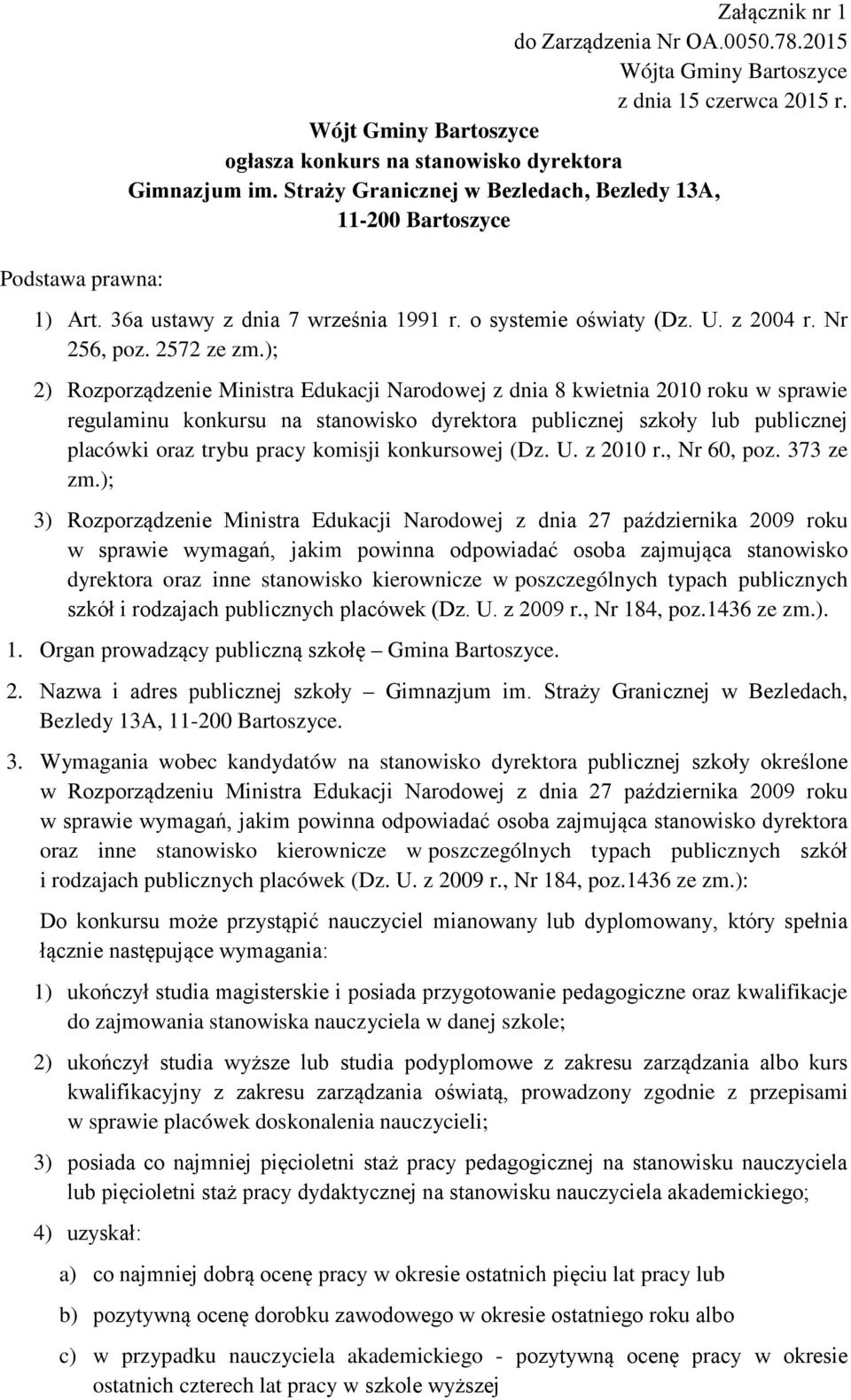 ); 2) Rozporządzenie Ministra Edukacji Narodowej z dnia 8 kwietnia 2010 roku w sprawie regulaminu konkursu na stanowisko dyrektora publicznej szkoły lub publicznej placówki oraz trybu pracy komisji