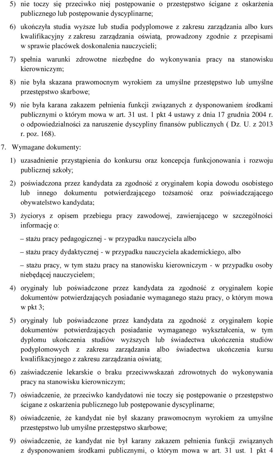 stanowisku kierowniczym; 8) nie była skazana prawomocnym wyrokiem za umyślne przestępstwo lub umyślne przestępstwo skarbowe; 9) nie była karana zakazem pełnienia funkcji związanych z dysponowaniem