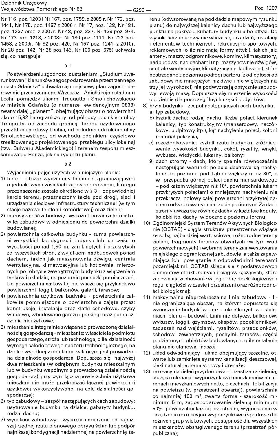 675) uchwala się, co następuje: 1 Po stwierdzeniu zgodności z ustaleniami Studium uwarunkowań i kierunków zagospodarowania przestrzennego miasta Gdańska uchwala się miejscowy plan zagospodarowania