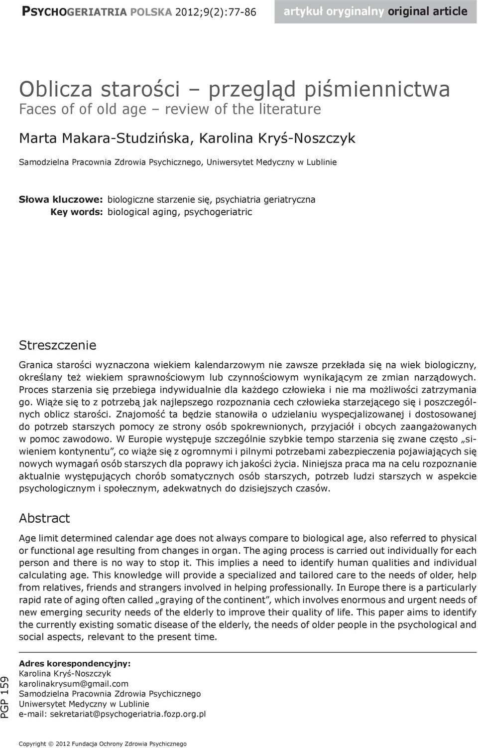 psychogeriatric Streszczenie Granica starości wyznaczona wiekiem kalendarzowym nie zawsze przekłada się na wiek biologiczny, określany też wiekiem sprawnościowym lub czynnościowym wynikającym ze