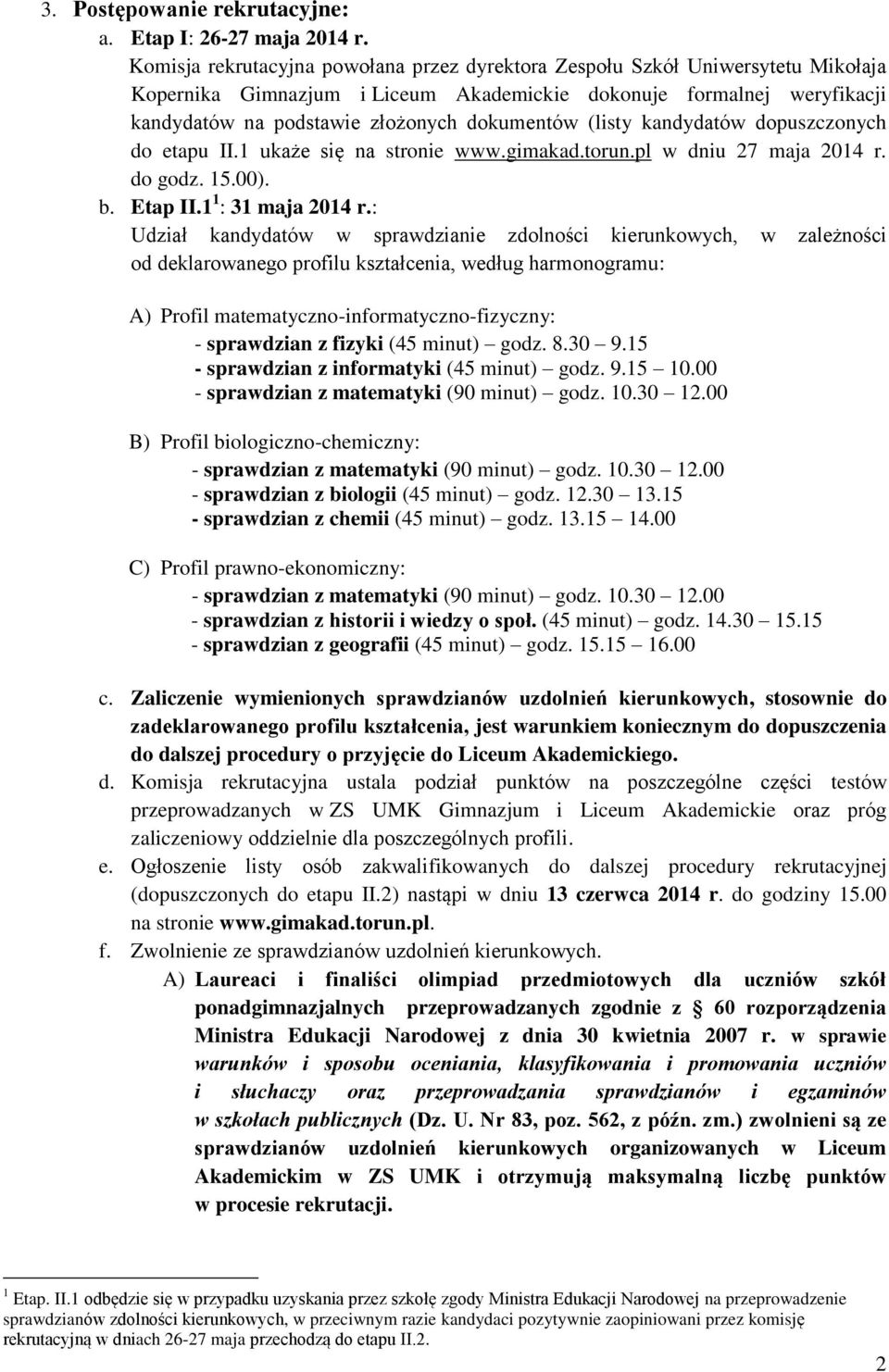 (listy kandydatów dopuszczonych do etapu II.1 ukaże się na stronie www.gimakad.torun.pl w dniu 27 maja 2014 r. do godz. 15.00). b. Etap II.1 1 : 31 maja 2014 r.