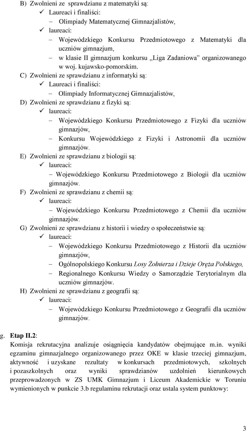 C) Zwolnieni ze sprawdzianu z informatyki są: Laureaci i finaliści: Olimpiady Informatycznej Gimnazjalistów, D) Zwolnieni ze sprawdzianu z fizyki są: Wojewódzkiego Konkursu Przedmiotowego z Fizyki