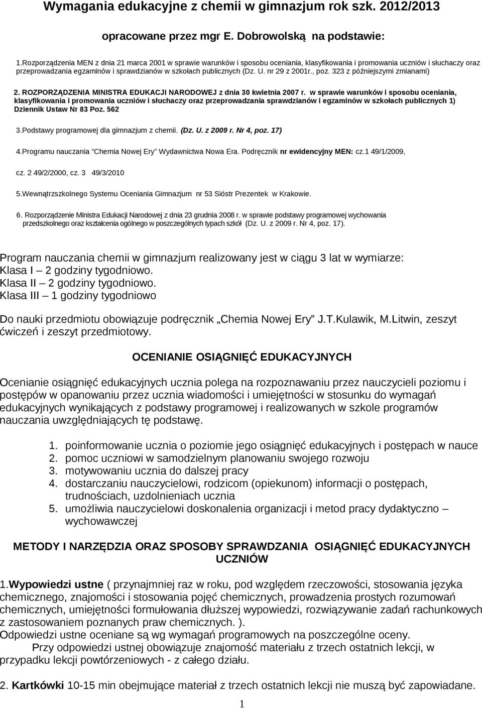 (Dz. U. nr 29 z 2001r., poz. 323 z późniejszymi zmianami) 2. ROZPORZĄDZENIA MINISTRA EDUKACJI NARODOWEJ z dnia 30 kwietnia 2007 r.