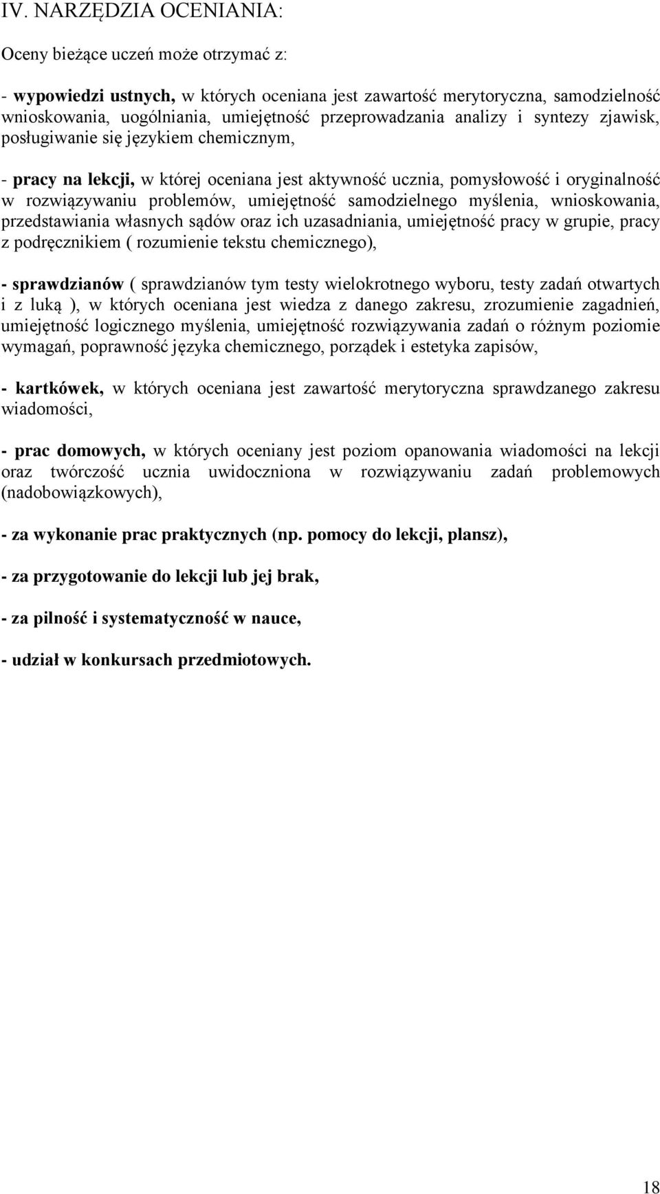 umiejętność samodzielnego myślenia, wnioskowania, przedstawiania własnych sądów oraz ich uzasadniania, umiejętność pracy w grupie, pracy z podręcznikiem ( rozumienie tekstu chemicznego), -