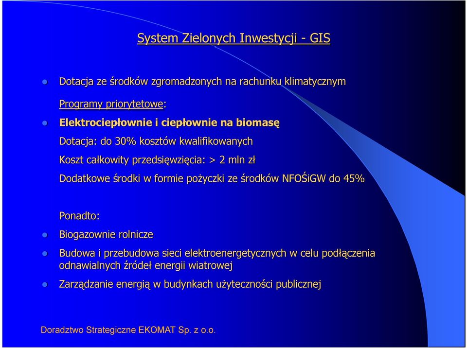 zł Dodatkowe środki w formie pożyczki ze środków NFOŚiGW do 45% Ponadto: Biogazownie rolnicze Budowa i przebudowa sieci