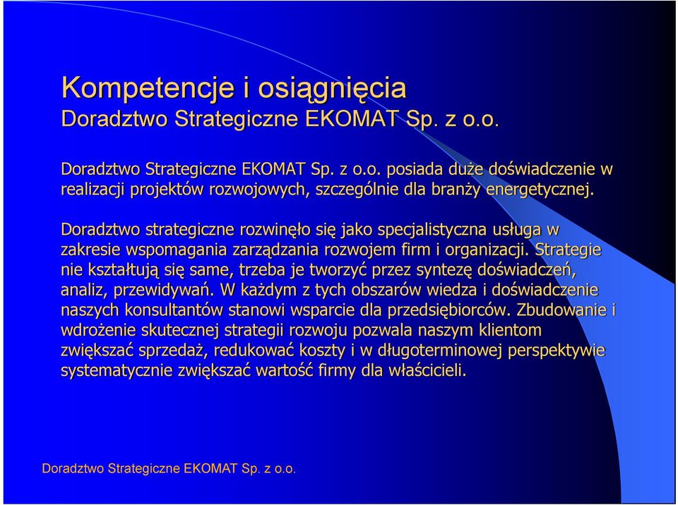 Strategie nie kształtują się same, trzeba je tworzyć przez syntezę doświadczeń, analiz, przewidywań.