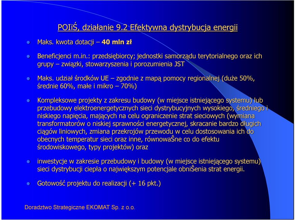 udział środków UE zgodnie z mapą pomocy regionalnej (duże 50%, średnie 60%, małe i mikro 70%) Kompleksowe projekty z zakresu budowy (w miejsce istniejącego systemu) lub przebudowy