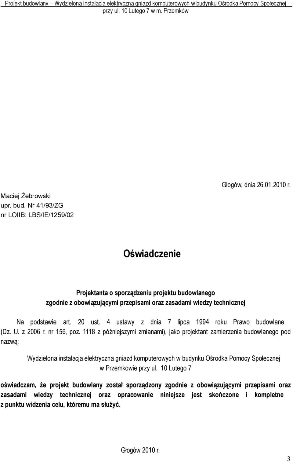 20 ust. 4 ustawy z dnia 7 lipca 1994 roku Prawo budowlane (Dz. U. z 2006 r. nr 156, poz.