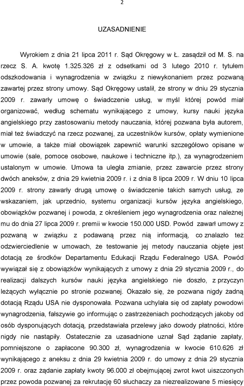 zawarły umowę o świadczenie usług, w myśl której powód miał organizować, według schematu wynikającego z umowy, kursy nauki języka angielskiego przy zastosowaniu metody nauczania, której pozwana była