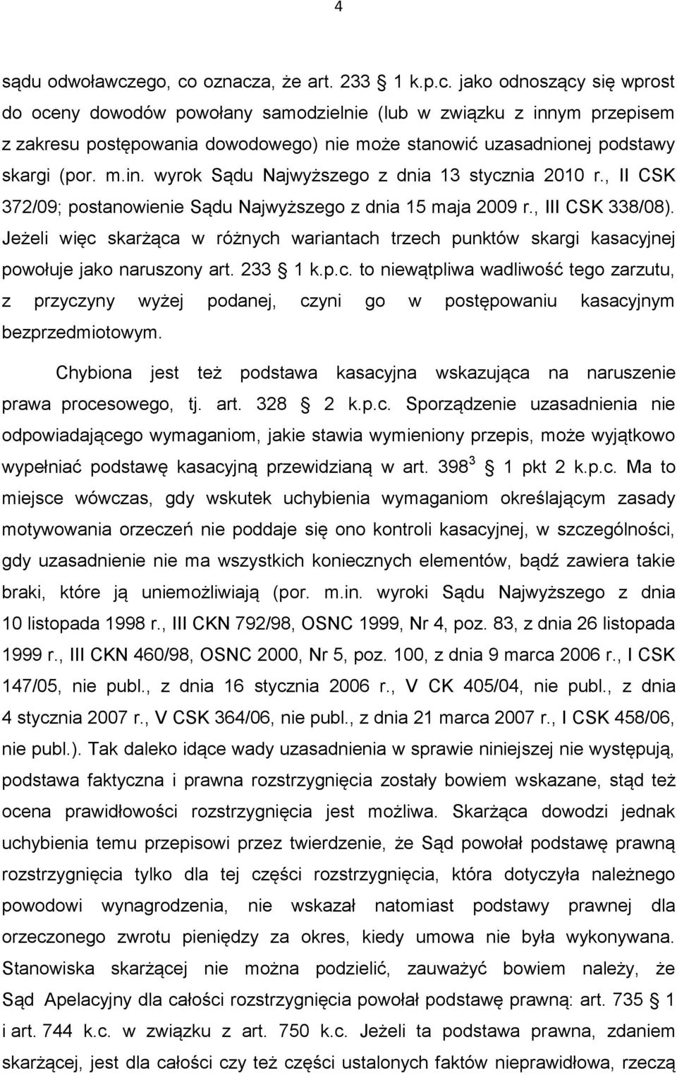 m.in. wyrok Sądu Najwyższego z dnia 13 stycznia 2010 r., II CSK 372/09; postanowienie Sądu Najwyższego z dnia 15 maja 2009 r., III CSK 338/08).