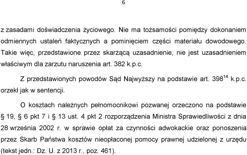 398 14 k.p.c. orzekł jak w sentencji. O kosztach należnych pełnomocnikowi pozwanej orzeczono na podstawie 19, 6 pkt 7 i 13 ust.