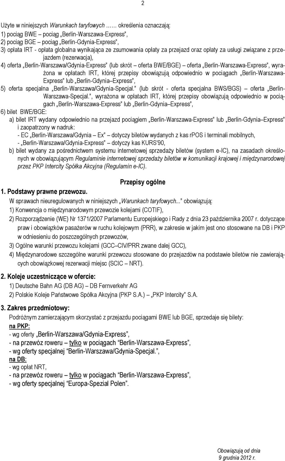w opłatach IRT, której przepisy obowiązują odpowiednio w pociągach Berlin-Warszawa- Express lub Berlin-Gdynia Express, 5) oferta specjalna Berlin-Warszawa/Gdynia-Specjal.