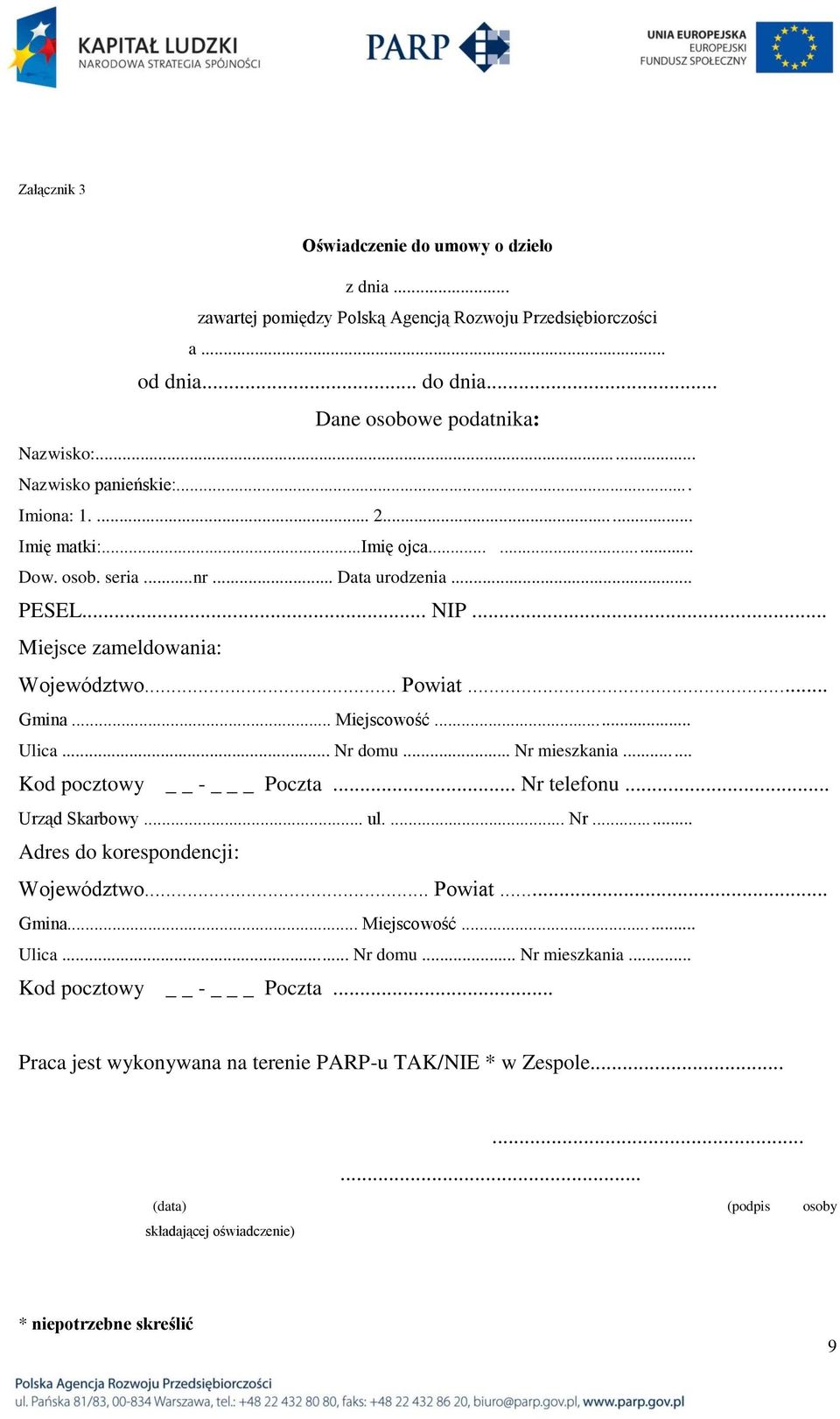 .. Miejscowość... Ulica... Nr domu... Nr mieszkania... Kod pocztowy - _ Poczta... Nr telefonu... Urząd Skarbowy... ul.... Nr... Adres do korespondencji: Województwo... Powiat... Gmina.