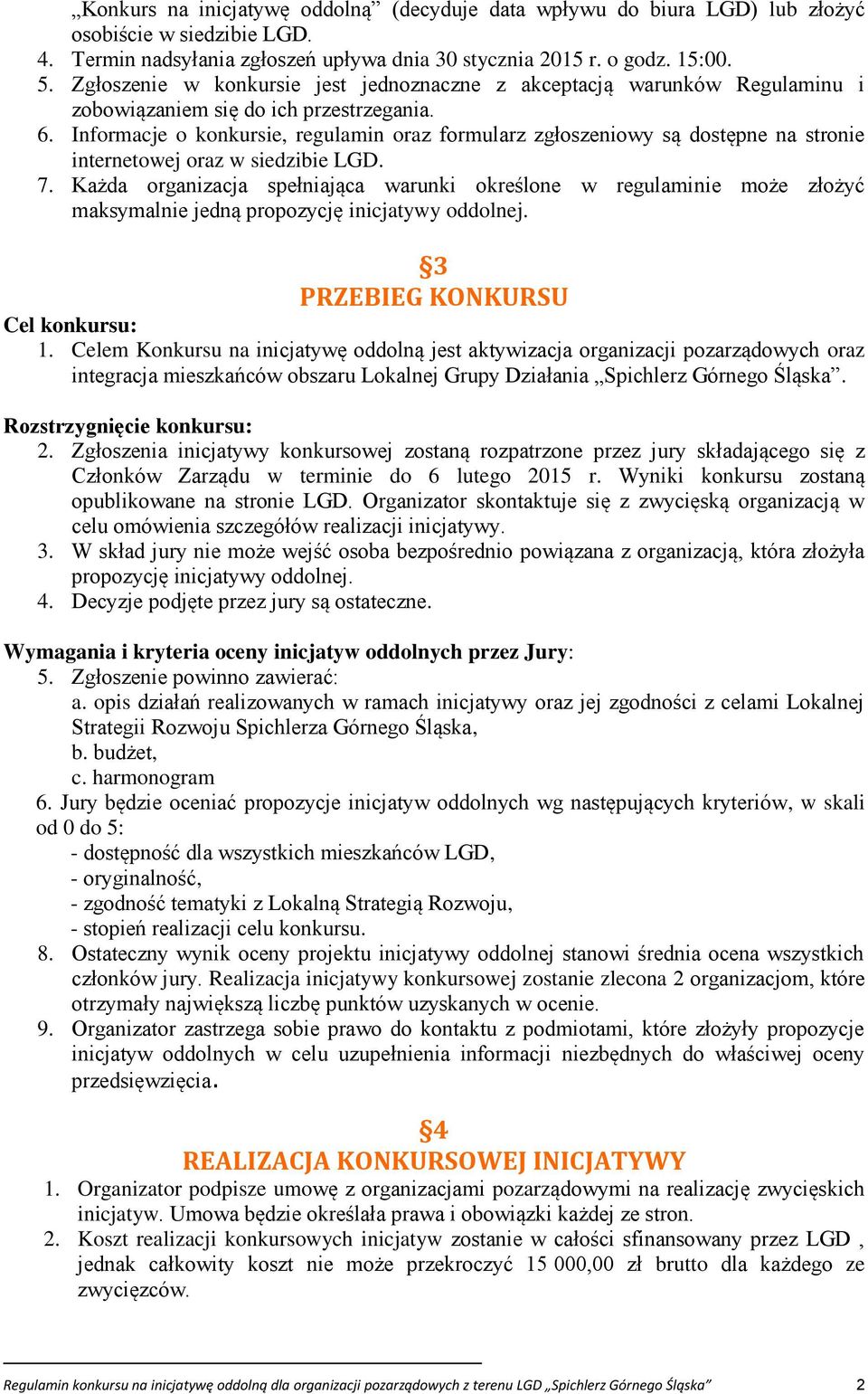 Informacje o konkursie, regulamin oraz formularz zgłoszeniowy są dostępne na stronie internetowej oraz w siedzibie LGD. 7.