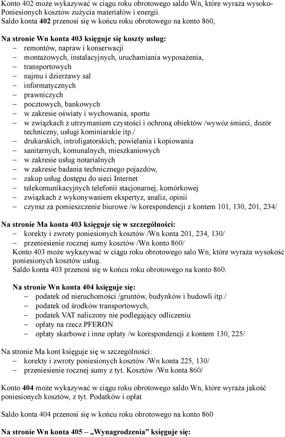 wyposażenia, transportowych najmu i dzierżawy sal informatycznych prawniczych pocztowych, bankowych w zakresie oświaty i wychowania, sportu w związkach z utrzymaniem czystości i ochroną obiektów