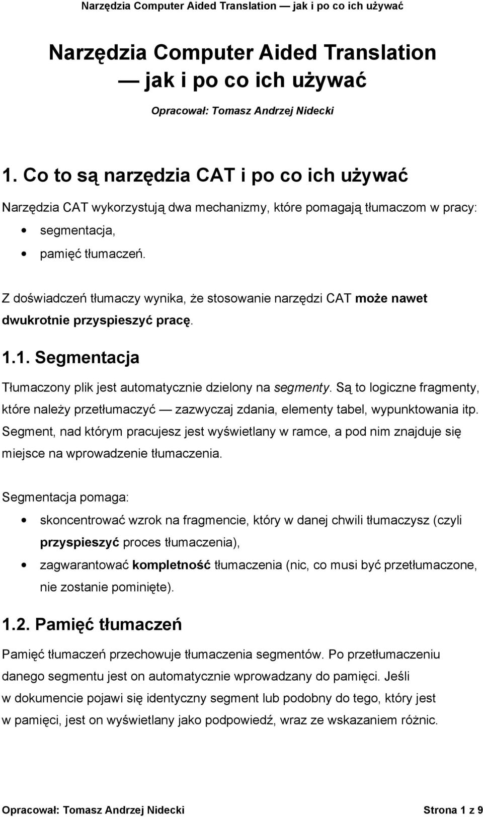 Z doświadczeń tłumaczy wynika, że stosowanie narzędzi CAT może nawet dwukrotnie przyspieszyć pracę. 1.1. Segmentacja Tłumaczony plik jest automatycznie dzielony na segmenty.