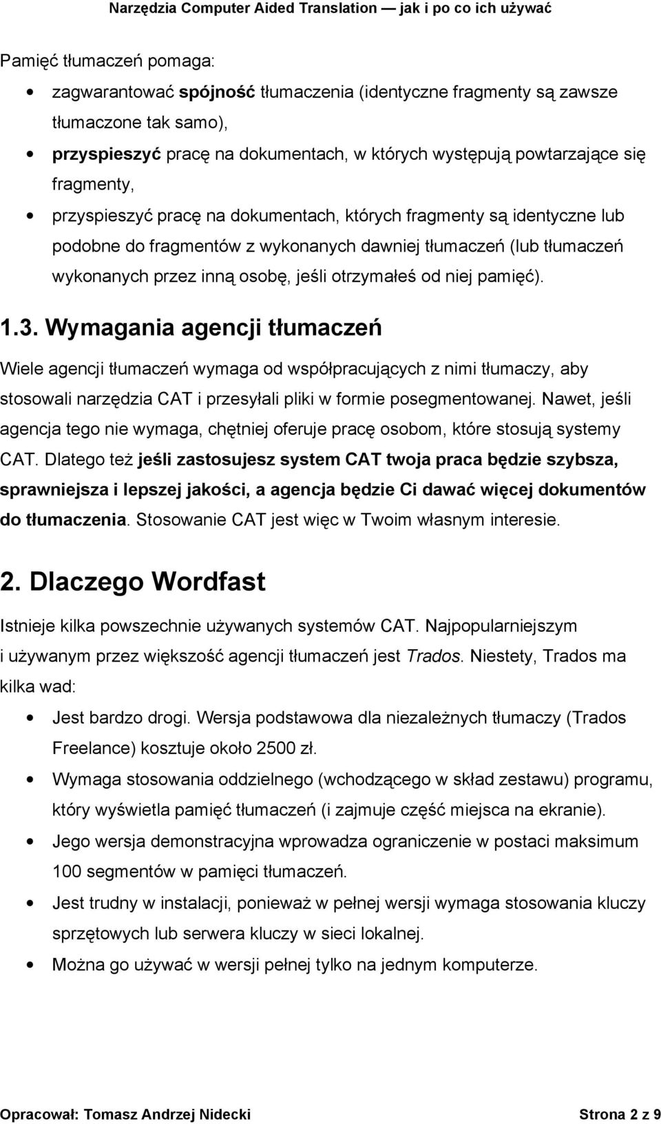 pamięć). 1.3. Wymagania agencji tłumaczeń Wiele agencji tłumaczeń wymaga od współpracujących z nimi tłumaczy, aby stosowali narzędzia CAT i przesyłali pliki w formie posegmentowanej.