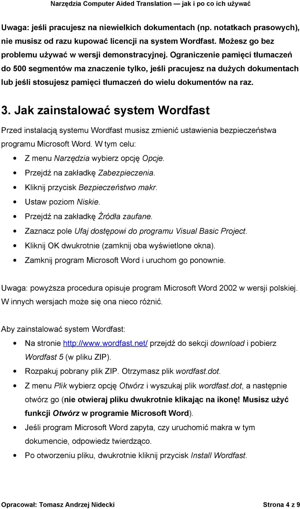 Jak zainstalować system Wordfast Przed instalacją systemu Wordfast musisz zmienić ustawienia bezpieczeństwa programu Microsoft Word. W tym celu: Z menu Narzędzia wybierz opcję Opcje.