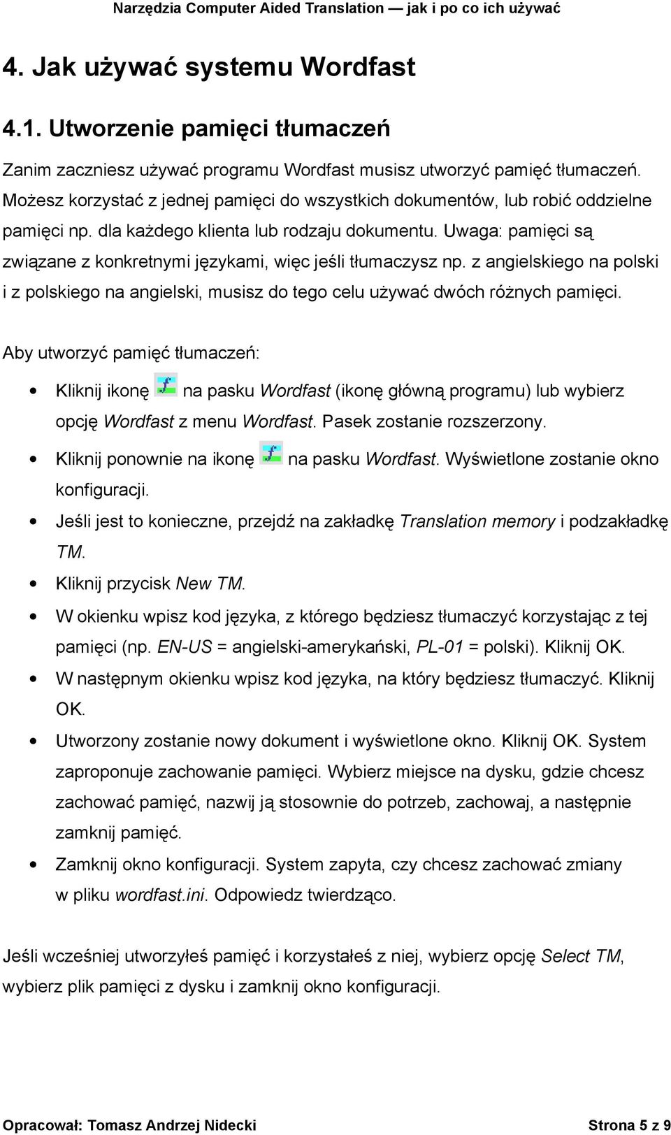 Uwaga: pamięci są związane z konkretnymi językami, więc jeśli tłumaczysz np. z angielskiego na polski i z polskiego na angielski, musisz do tego celu używać dwóch różnych pamięci.