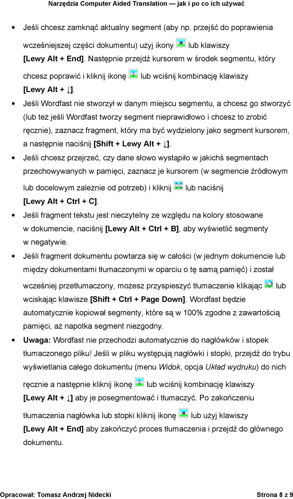 Jeśli Wordfast nie stworzył w danym miejscu segmentu, a chcesz go stworzyć (lub też jeśli Wordfast tworzy segment nieprawidłowo i chcesz to zrobić ręcznie), zaznacz fragment, który ma być wydzielony