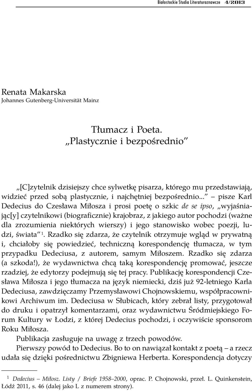 .. pisze Karl Dedecius do Czesława Miłosza i prosi poetę o szkic de se ipso, wyjaśniając[y] czytelnikowi (biograficznie) krajobraz, z jakiego autor pochodzi (ważne dla zrozumienia niektórych wierszy)