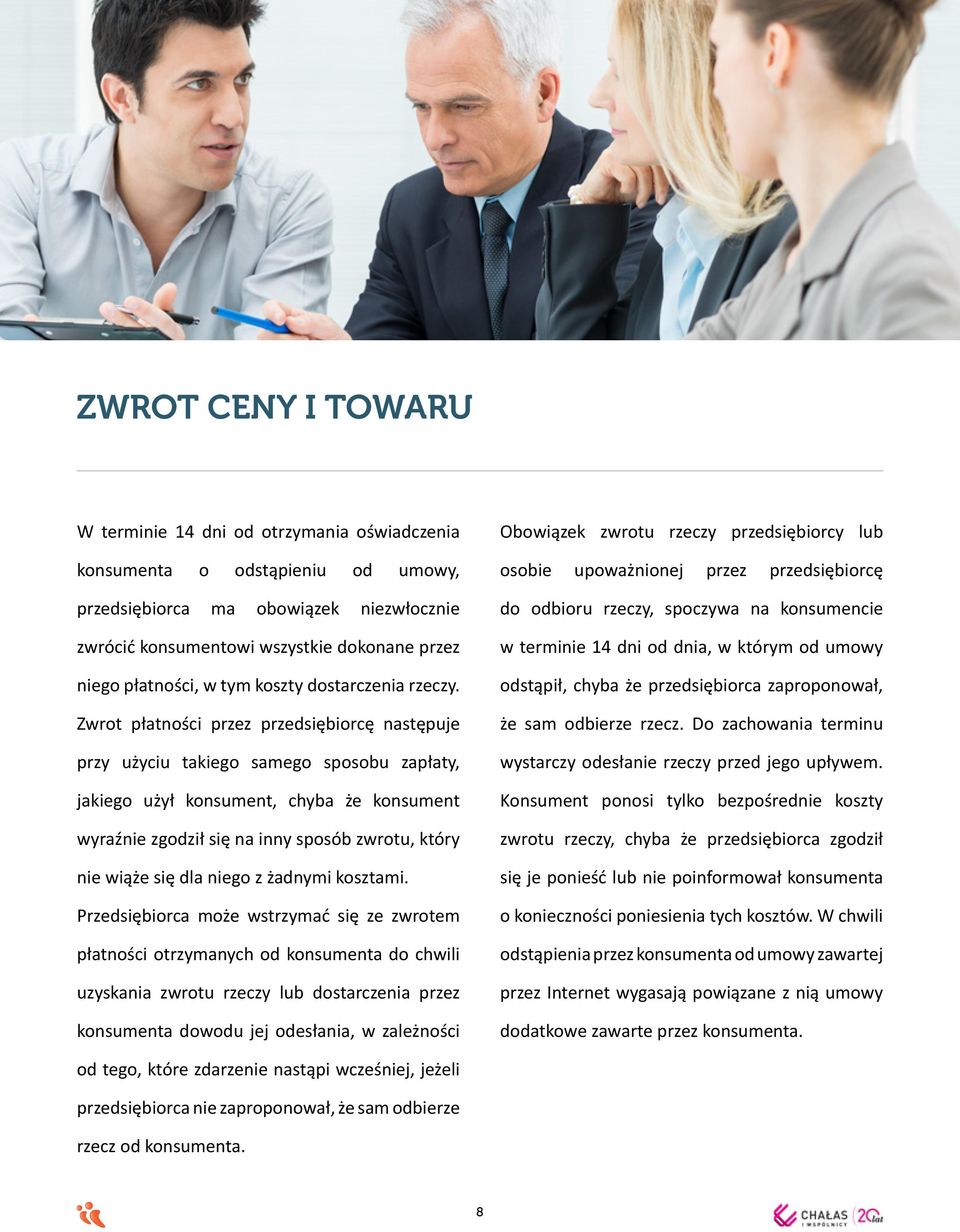 Zwrot płatności przez przedsiębiorcę następuje przy użyciu takiego samego sposobu zapłaty, jakiego użył konsument, chyba że konsument wyraźnie zgodził się na inny sposób zwrotu, który nie wiąże się