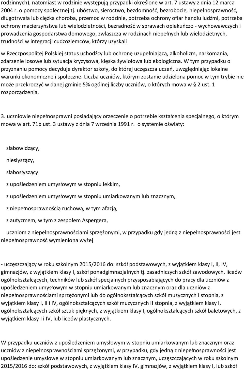 wielodzietności, bezradność w sprawach opiekuńczo - wychowawczych i prowadzenia gospodarstwa domowego, zwłaszcza w rodzinach niepełnych lub wielodzietnych, trudności w integracji cudzoziemców, którzy