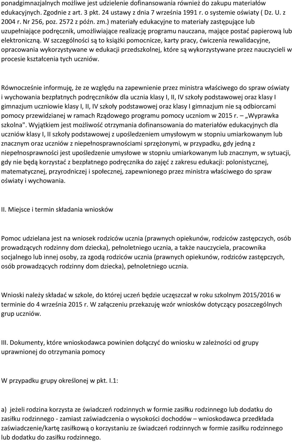 W szczególności są to książki pomocnicze, karty pracy, ćwiczenia rewalidacyjne, opracowania wykorzystywane w edukacji przedszkolnej, które są wykorzystywane przez nauczycieli w procesie kształcenia