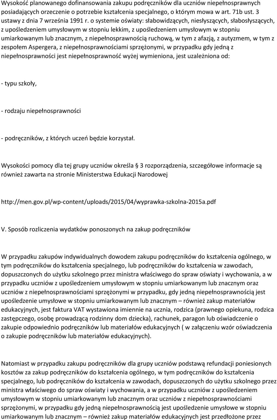 o systemie oświaty: słabowidzących, niesłyszących, słabosłyszących, z upośledzeniem umysłowym w stopniu lekkim, z upośledzeniem umysłowym w stopniu umiarkowanym lub znacznym, z niepełnosprawnością